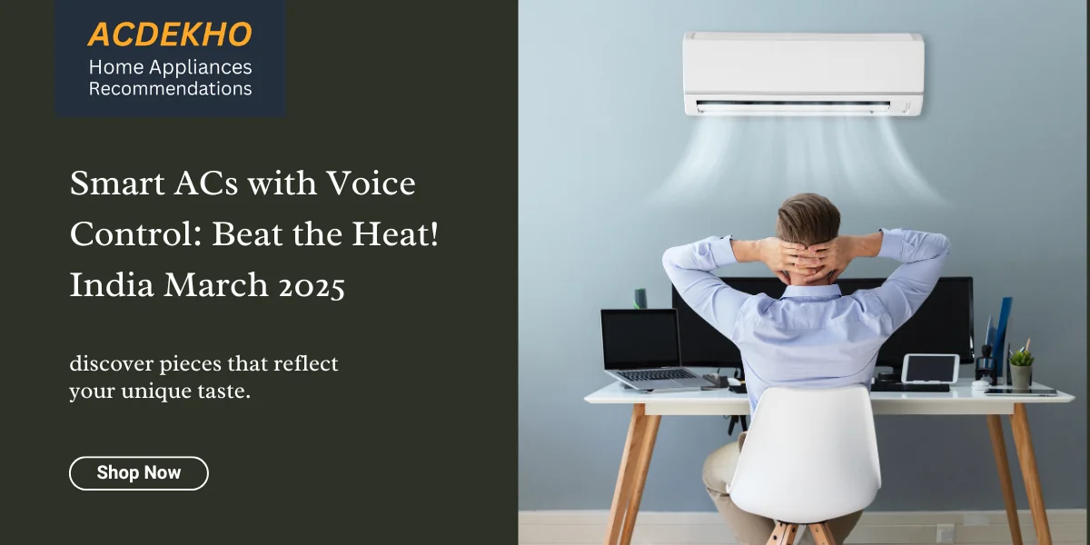 Smart ACs with Voice Control: Beat the Heat! India March 2025